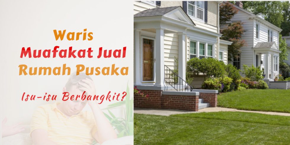 Waris Muafakat Untuk Jual Rumah Pusaka, Namun Tersangkut Untuk Laksana ...