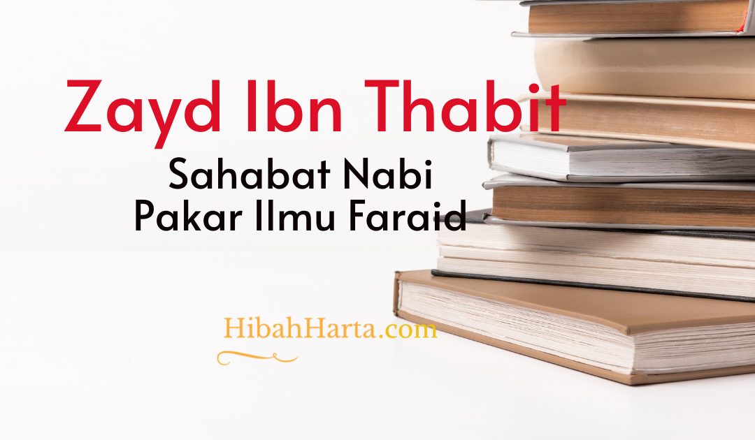 Zayd Ibn Thabit Sahabat Nabi Pakar Ilmu Faraid